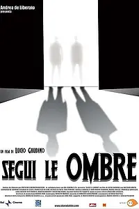 Постер к фильму «Segui le ombre (2003)»