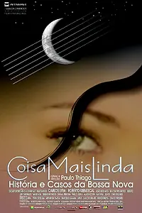 Главный постер фильма «Coisa Mais Linda: Histórias e Casos da Bossa Nova (2005)»