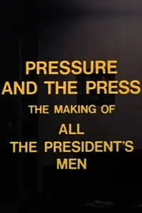 Постер к фильму «Pressure and the Press: The Making of 'All the President's Men' (1976)»