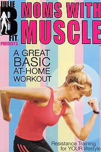 Постер к фильму «Julie B Fit: Moms with Muscle (2005)»
