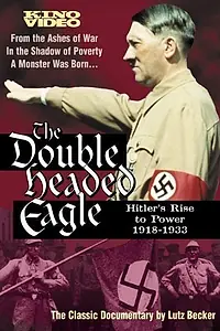 Главный постер фильма «The Double-Headed Eagle: Hitler's Rise to Power 1918-1933 (1973)»