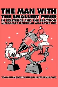 Главный постер мультфильма «The Man with the Smallest Penis in Existence and the Electron Microscope Technician Who Loved Him (2003)»
