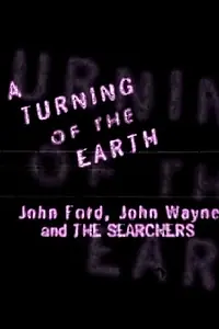 Главный постер фильма «A Turning of the Earth: John Ford, John Wayne and the Searchers (1998)»
