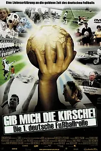 Главный постер фильма «Gib mich die Kirsche! - Die 1. deutsche Fußballrolle (2004)»