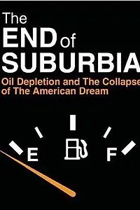 Постер к фильму «The End of Suburbia: Oil Depletion and the Collapse of the American Dream (2004)»