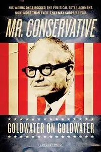 Главный постер фильма «Mr. Conservative: Goldwater on Goldwater (2006)»