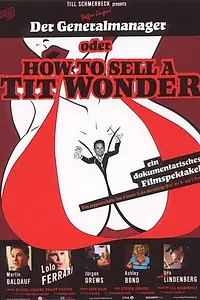Постер к фильму «Der Generalmanager oder How to Sell a Tit Wonder (2006)»