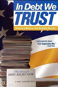 Главный постер фильма «In Debt We Trust: America Before the Bubble Bursts (2006)»