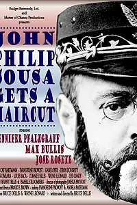 Главный постер фильма «John Philip Sousa Gets a Haircut (2007)»