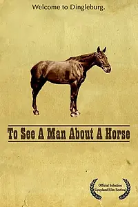 Главный постер фильма «To See a Man About a Horse (2007)»
