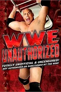 Постер к фильму «WWE: Unauthorized (2006)»