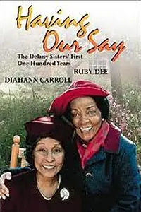 Главный постер фильма «Having Our Say: The Delany Sisters' First 100 Years (1999)»
