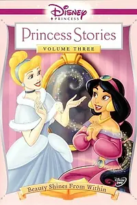 Постер к мультфильму «Disney Princess Stories Volume Three: Beauty Shines from Within (2005)»