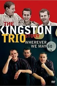 Постер к фильму «The Kingston Trio Story: Wherever We May Go (2006)»