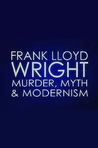 Постер к фильму «Frank Lloyd Wright: Murder, Myth & Modernism (2005)»