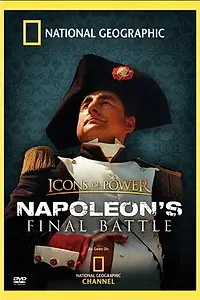 Главный постер фильма «Icons of Power: Napoleon's Final Battle (2006)»