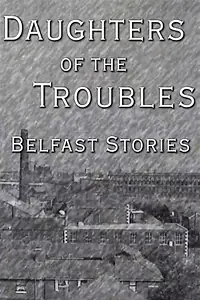 Главный постер фильма «Daughters of the Troubles: Belfast Stories (1998)»