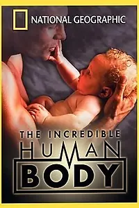 Постер к фильму «National Geographic: The Incredible Human Body (2002)»
