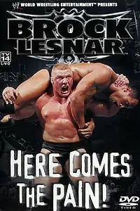 Главный постер фильма «WWE: Brock Lesnar: Here Comes the Pain (2003)»