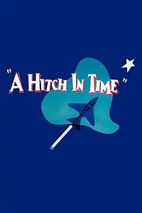 Главный постер мультфильма «A Hitch in Time (1955)»