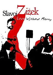 Постер к фильму «Love Without Mercy: Slavoj Zizek (2003)»