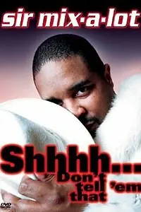 Постер к фильму «Sir Mix-A-Lot: Shhhh... Don't Tell 'Em That (2004)»