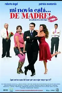 Главный постер фильма «Mi novia está... de madre! (2007)»