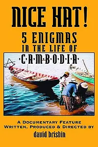 Главный постер фильма «Nice Hat! 5 Enigmas in the Life of Cambodia (2006)»