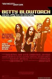 Главный постер фильма «Betty Blowtorch and Her Amazing True Life Adventures (2003)»