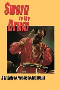 Постер к фильму «Sworn to the Drum: A Tribute to Francisco Aguabella (1995)»