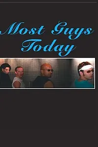 Постер к фильму «Most Guys Today (2006)»
