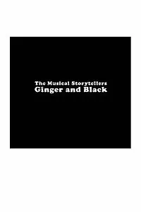 Главный постер фильма «The Musical Storytellers Ginger & Black (2007)»