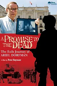 Главный постер фильма «A Promise to the Dead: The Exile Journey of Ariel Dorfman (2007)»