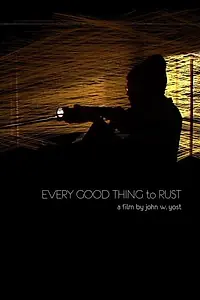 Постер к фильму «Every Good Thing to Rust (2008)»