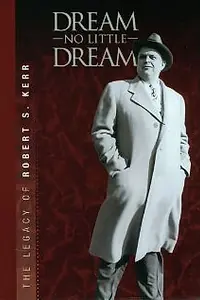 Главный постер фильма «Dream No Little Dream: The Life and Legacy of Robert S. Kerr (2007)»