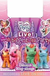 Постер к фильму «My Little Pony Live! The World's Biggest Tea Party (2008)»