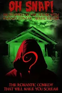 Главный постер фильма «Oh Snap! I'm Trapped in the House with a Crazy Lunatic Serial Killer! (2008)»