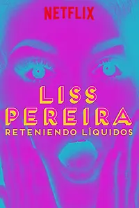 Главный постер фильма «Liss Pereira: Reteniendo Liquidos (2019)»