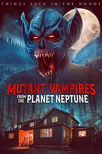 Главный постер фильма «Mutant Vampires from the Planet Neptune (2021)»