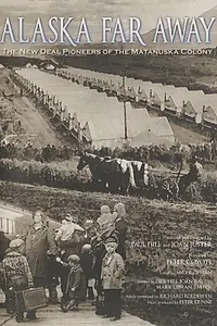 Главный постер фильма «Alaska Far Away: The New Deal Pioneers of the Matanuska Colony (2008)»