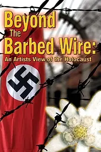 Постер к фильму «Beyond the Barbed Wire: An Artist View of the Holocaust (2010)»