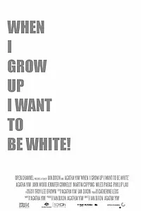 Главный постер фильма «When I Grow Up I Want to Be White (2008)»