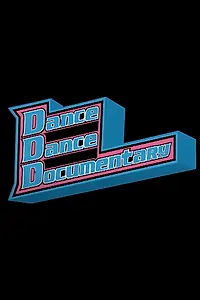 Постер к фильму «Dance Dance Documentary (2004)»