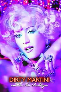 Постер к фильму «Dirty Martini and the New Burlesque (2010)»
