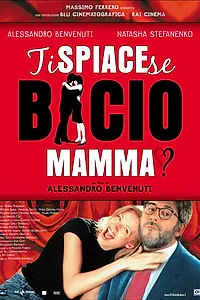 Главный постер фильма «Не возражаешь, если я поцелую маму? (2003)»