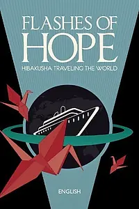 Главный постер фильма «Flashes of Hope: Hibakusha Traveling the World (2009)»