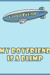 Постер к фильму «My Boyfriend Is a Blimp (2009)»