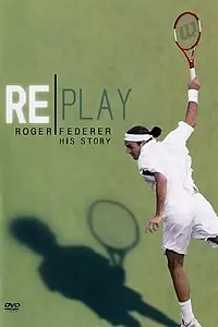 Главный постер фильма «Replay: The Roger Federer Story (2005)»