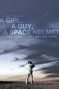 Главный постер фильма «A Girl, a Guy, a Space Helmet (2012)»