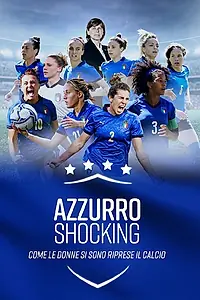 Постер к фильму «Azzurro Shocking - come le donne si sono riprese il calcio (2022)»